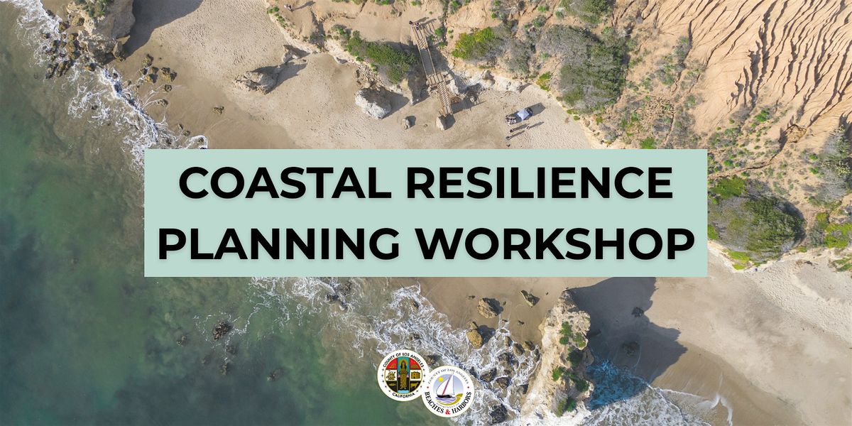 Coastal Resilience Planning Workshop (In-Person or Zoom), 20 October | Event in Playa del Rey | AllEvents