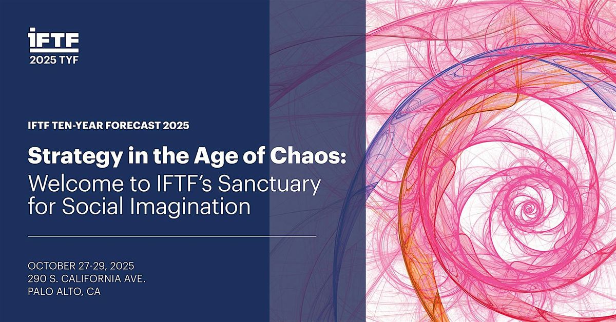 IFTF’s Ten-Year Forecast 2025: Strategy in the Age of Chaos Ticket, 27 October | Event in Palo Alto | AllEvents