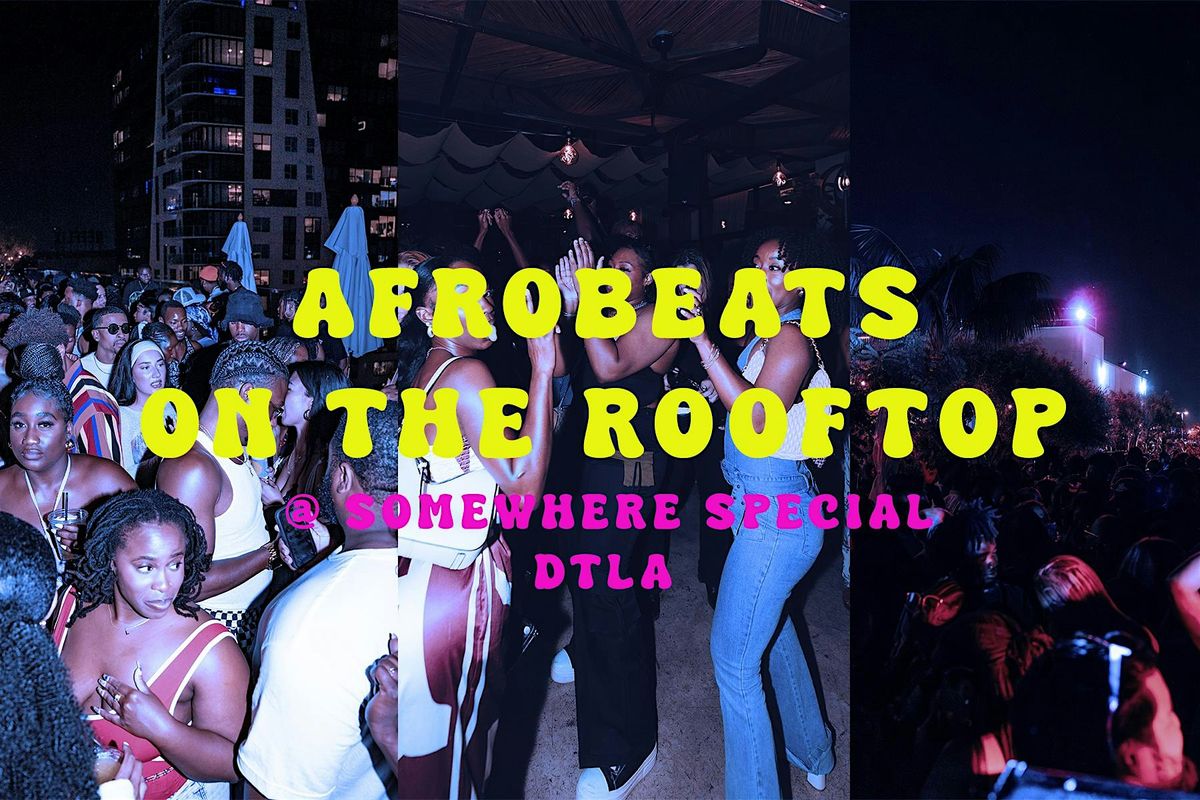 AFROBEATS ON THE ROOFTOP - @ SOMEWHERE SPECIAL ( DTLA ), 30 August | Event in Los Angeles | AllEvents