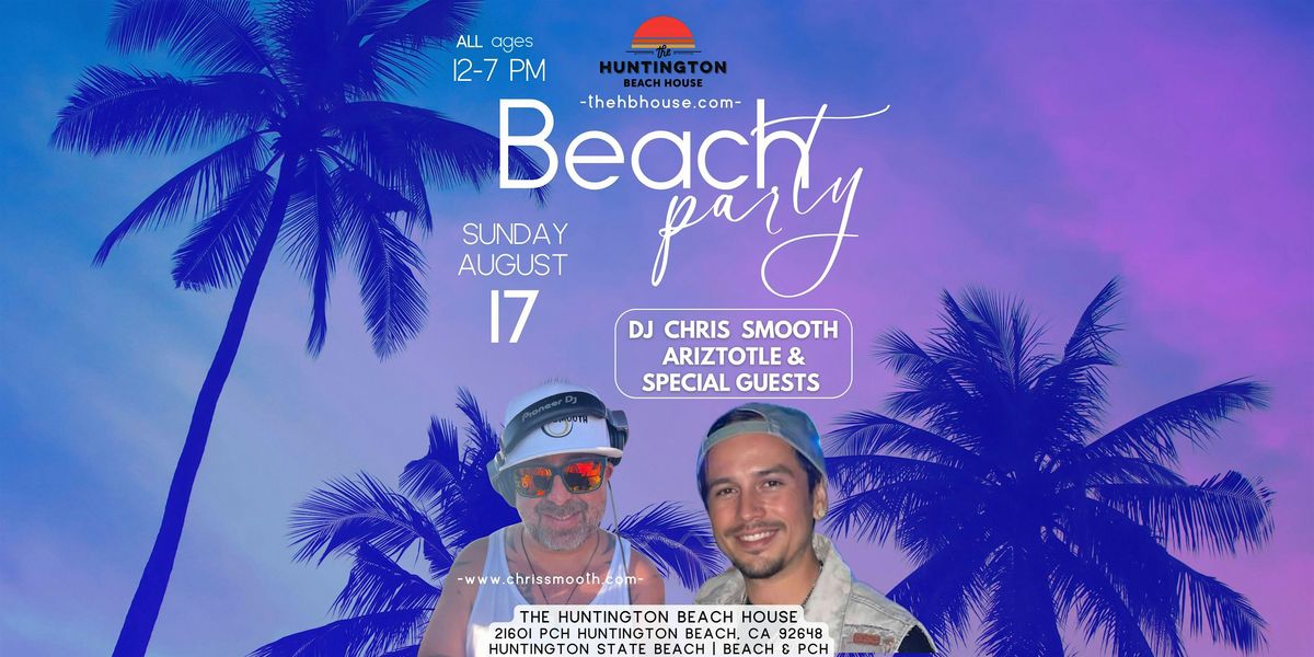 Smooth House Sessions - Beach Party Featuring DJ Chris Smooth & Friends, 17 August | Event in Huntington Beach