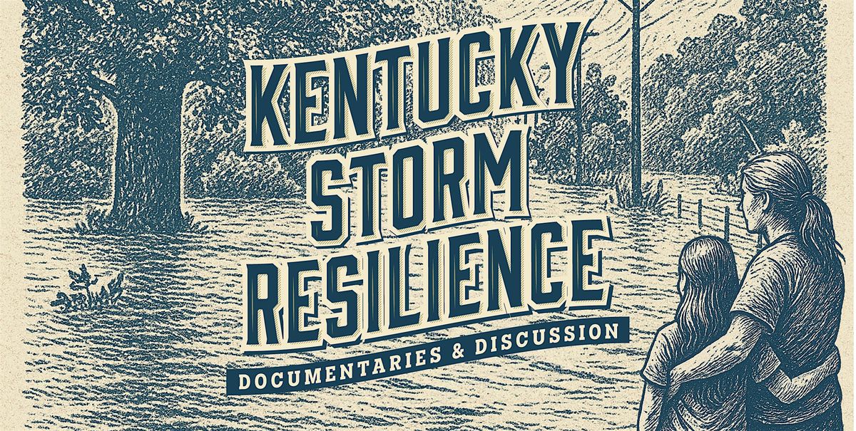 Kentucky Storm Resilience: Documentaries & Discussion, 18 July | Event in Lexington | AllEvents