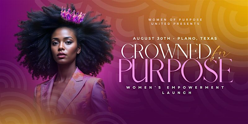 Crowned for Purpose - Women's Empowerment Launch, 30 August | Event in Plano | AllEvents