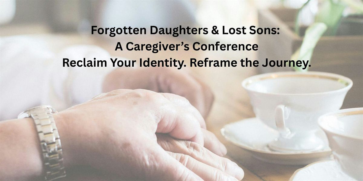 A Caregiver’s Conference Reclaim Your Identity. Reframe the Journey.