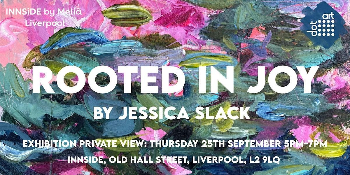 Jessica Slack - 'Rooted in Joy': Private View at INNSiDE | Event in Liverpool | AllEvents
