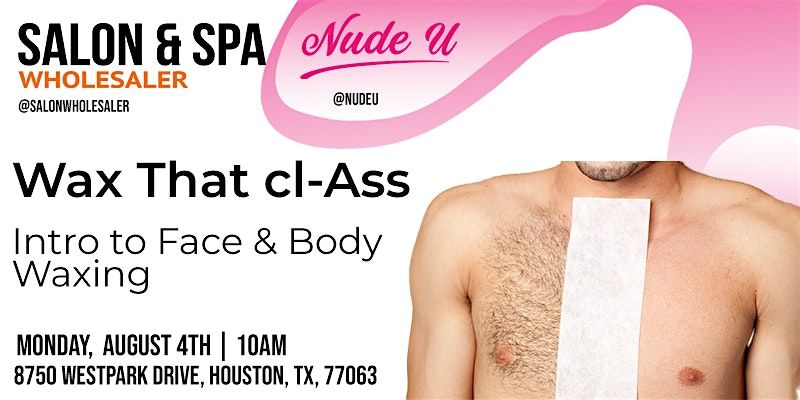 NudeU: Wax That cl-ASS - Intro to Face & Body Waxing, 4 August | Event in Houston | AllEvents