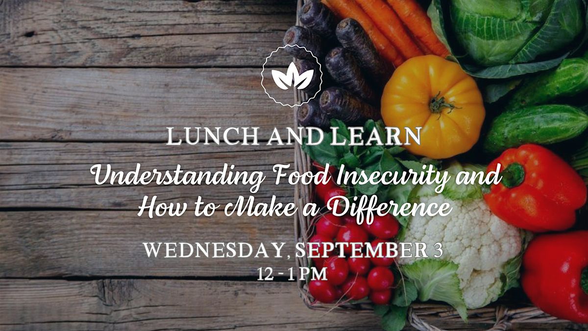 Lunch & Learn "Understanding Food Insecurity and How to Make a Difference", 3 September | AllEvents