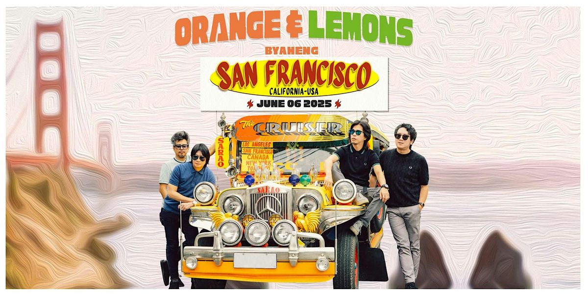 Orange & Lemons Byaheng US-Canada Tour 2025 | Live In San Francisco!, 6 June | Event in Hayward | AllEvents