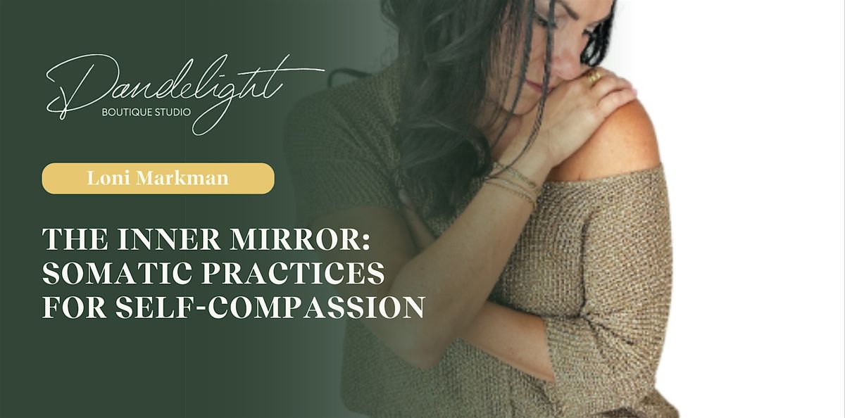 The Inner Mirror The Inner Mirror: Somatic Practices for Self-Compassion, Dandelight ...
