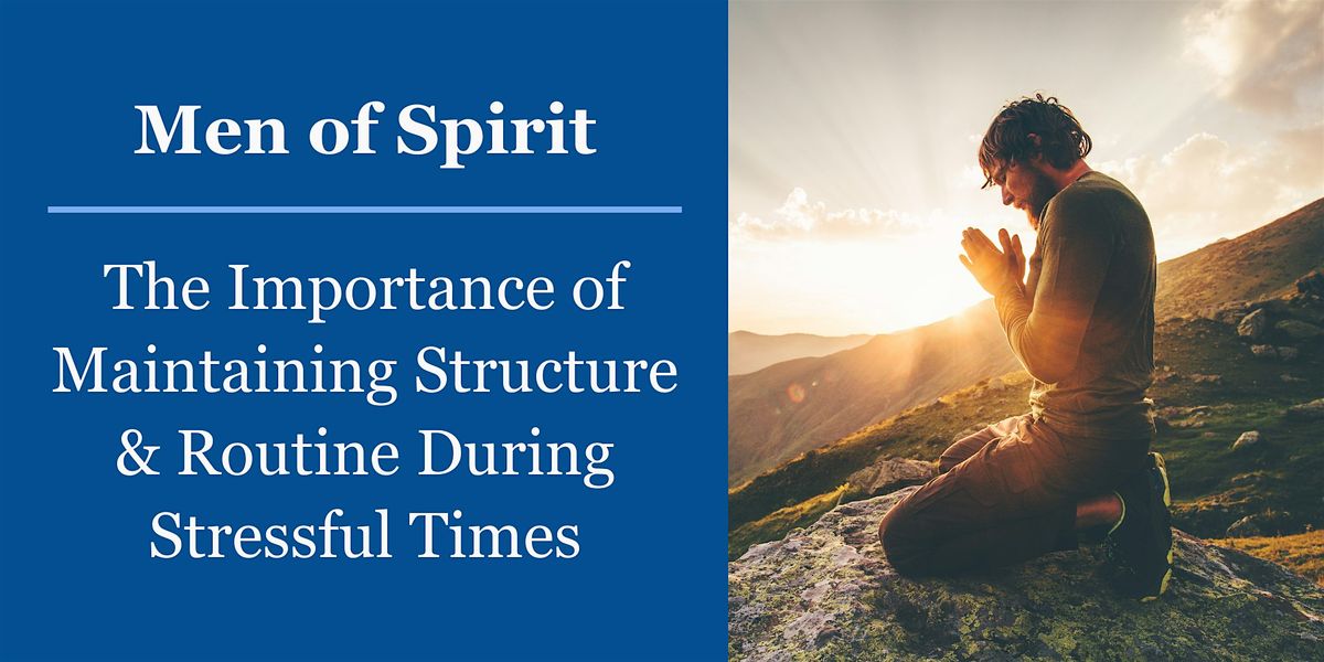 Men of Spirit: The Importance of Maintaining Structure & Routine..., 15 November | Event in Sacramento