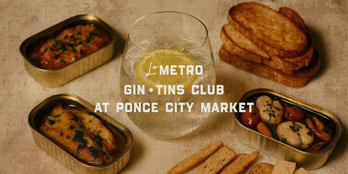 GIN + TINS CLUB || HOSTED BY LA METRO AT PONCE CITY MARKET, 9 September | Event in Atlanta | AllEvents
