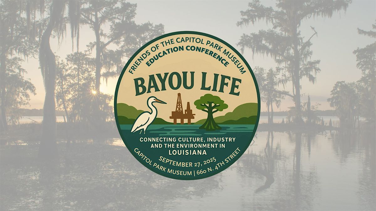 Bayou Life: Connecting Culture, Industry, and the Environment in Louisiana, 27 September | Event in Baton Rouge