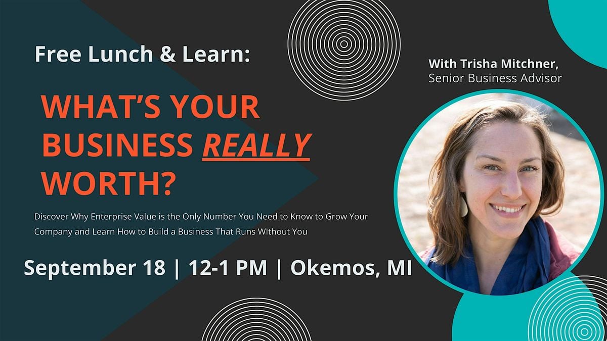 FREE Lunch & Learn: What's Your Business REALLY Worth?, 18 September | Event in Okemos | AllEvents