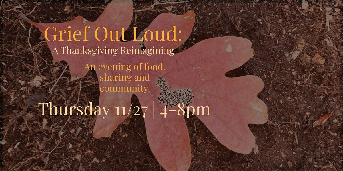 Grief Out Loud A Thanksgiving Reimagining | Event in Philadelphia | AllEvents