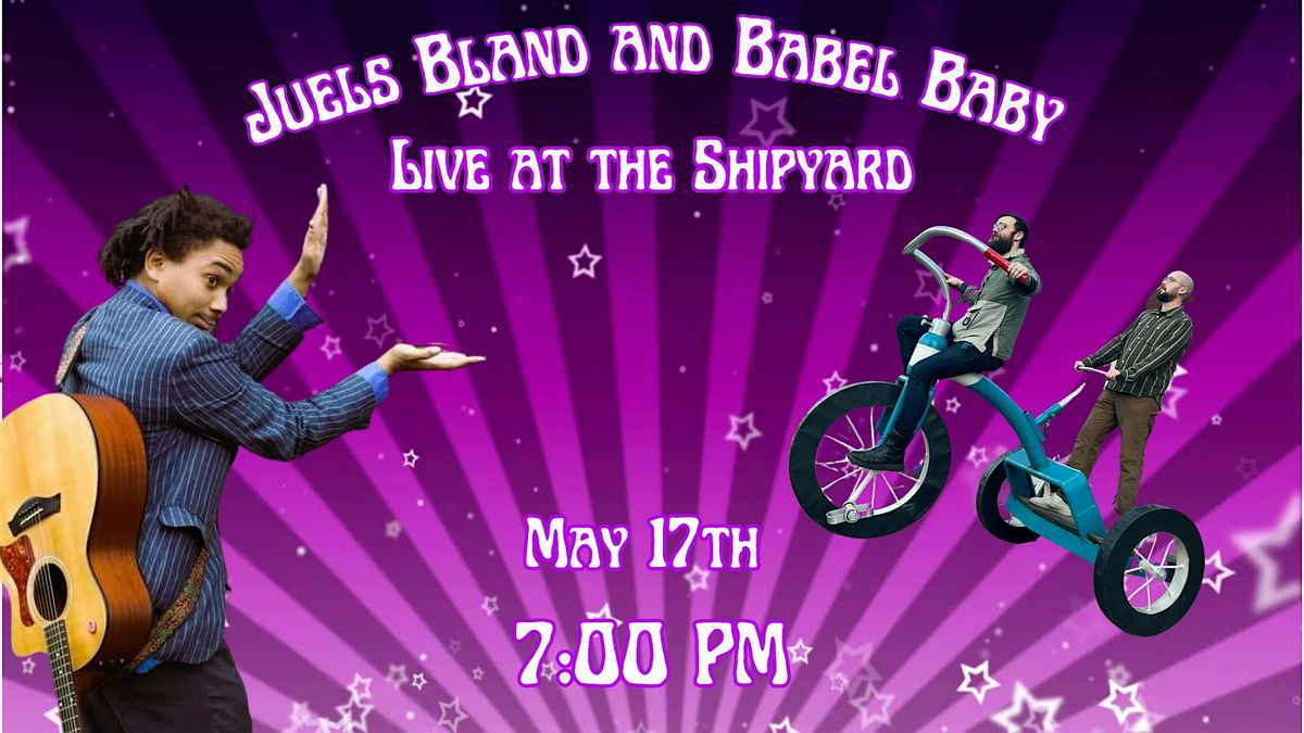 Juels Bland and Babel Baby Live at the Shipyard!, 17 May | Event in Silver Spring | AllEvents