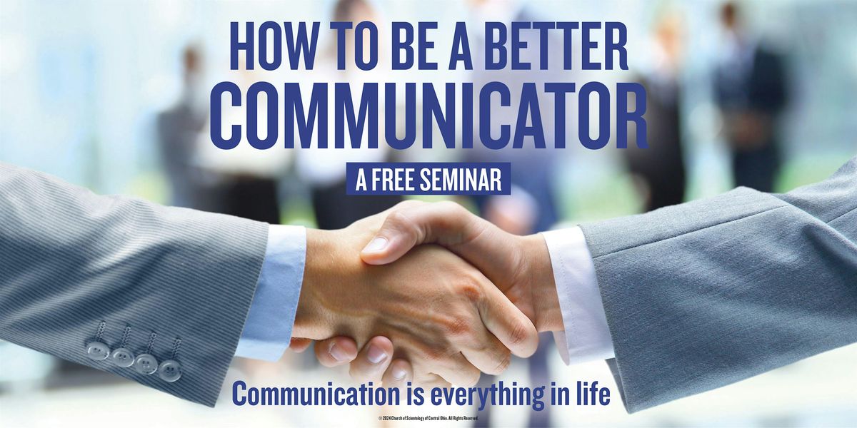 HOW TO BE A BETTER COMMUNICATOR FREE SEMINAR Church Of Scientology How to be a better communicator free seminar church of scientology
