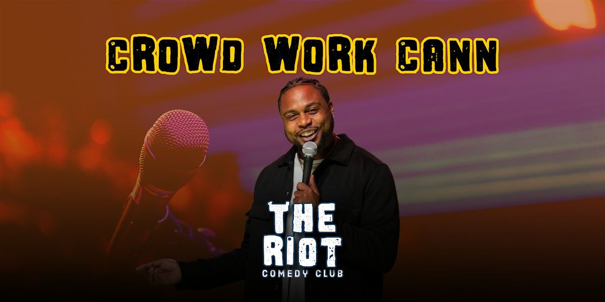 Crowd Work Cann - Live Crowd Work Taping w/ JCann at The Riot Comedy Club, 4 December | Event in Houston | AllEvents