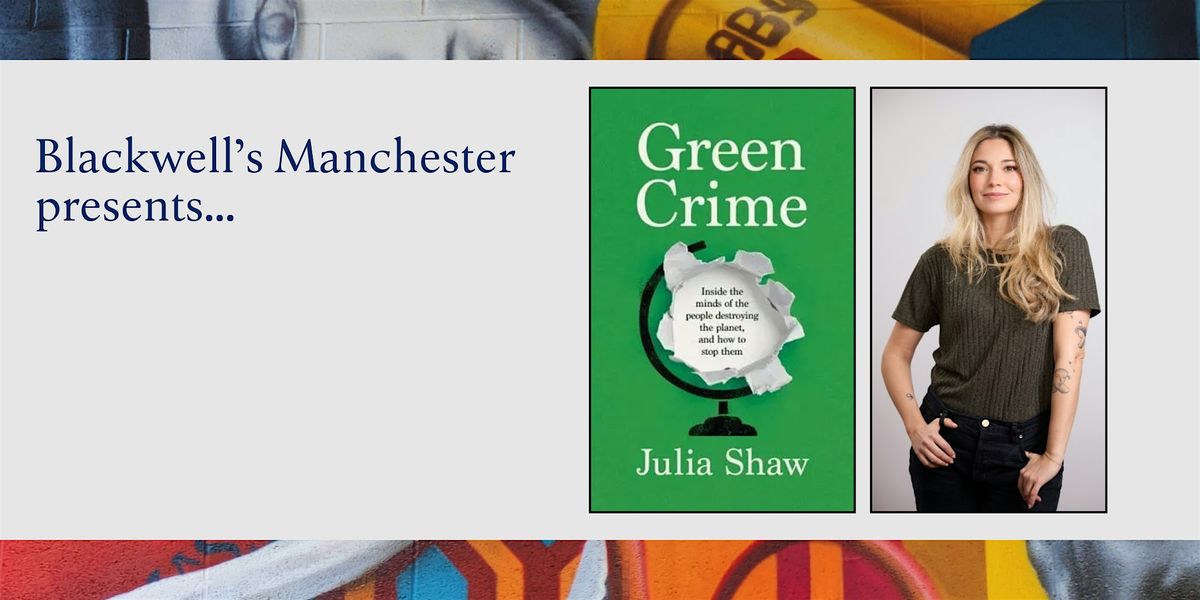 GREEN CRIME: Julia Shaw in conversation with Jamie Woodward, 12 November | Event in Manchester | AllEvents