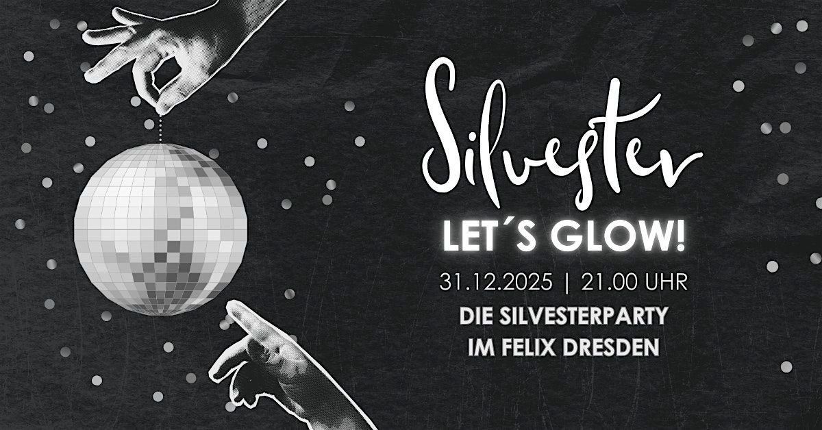 Let´s Glow  - Die Silvester Party im Felix Dresden, 31 December | Event in Dresden | AllEvents