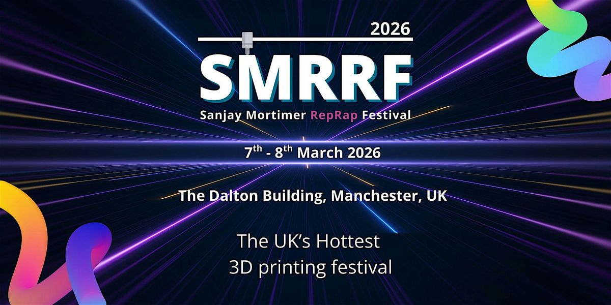 SMRRF 2026 - the UK's largest 3D printing festival, 7 March | Event in Manchester | AllEvents