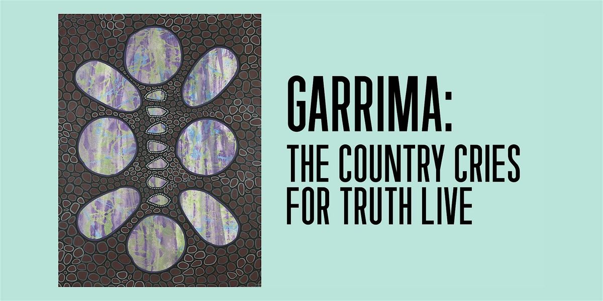 Garrima: The Country Cries for Truth live, 8 July | Event in Sydney | AllEvents