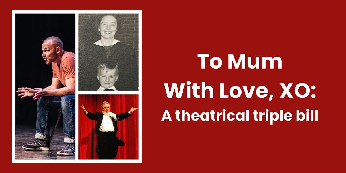 To Mum with Love, XO: A theatrical triple bill, 5 November | Event in Vancouver | AllEvents