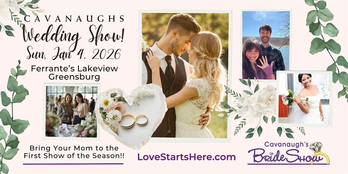 Cavanaughs Wedding Show - Ferrantes Lakeview•Rt 30 Greensburg•Jan 4, 2026, 4 January | Event in Greensburg