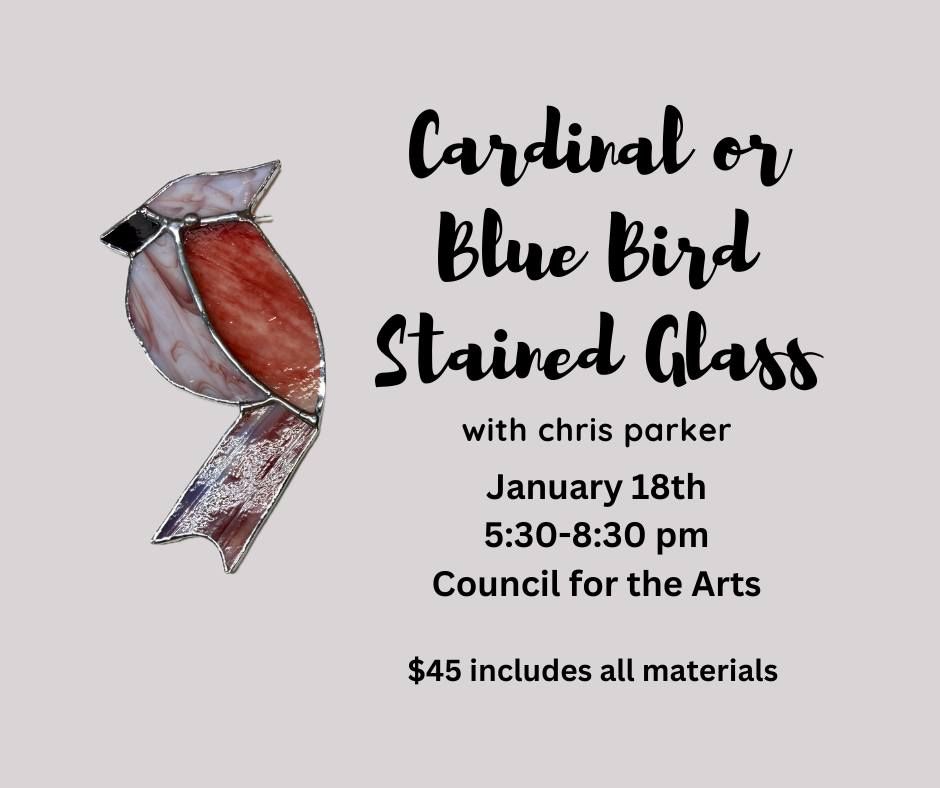 Cardinal or Blue Bird Stained Glass Class with Chris Parker, Council