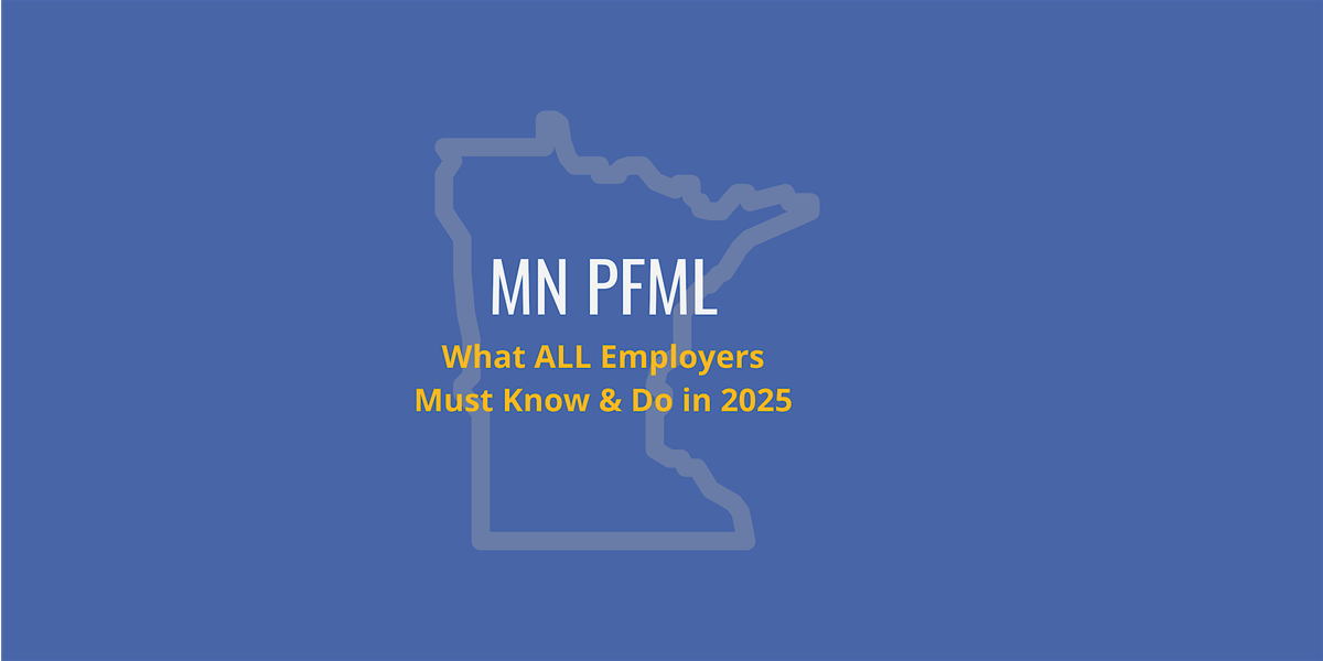 MN PFML Beyond the Headlines: What ALL Employers Must Know & Do in 2025, 25 June | Event in Brooklyn Park