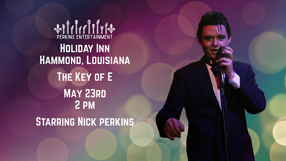 Elvis: The Key of "E" Starring  World Champion Nick  Perkins, 23 May | Event in Hammond | AllEvents