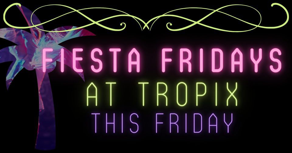 Fiesta Fridays Series continues! , Tropix Eatery & Lounge, Rochester