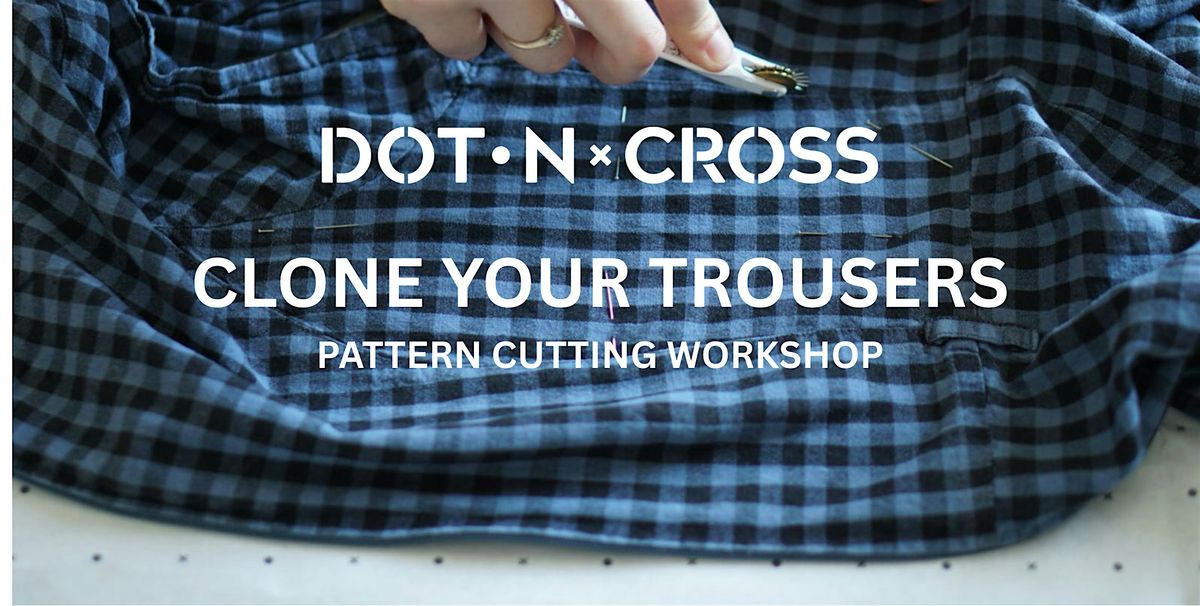 CLONE YOUR TROUSERS - PATTERN CUTTING WORKSHOP, 11 February | Event in Helston | AllEvents