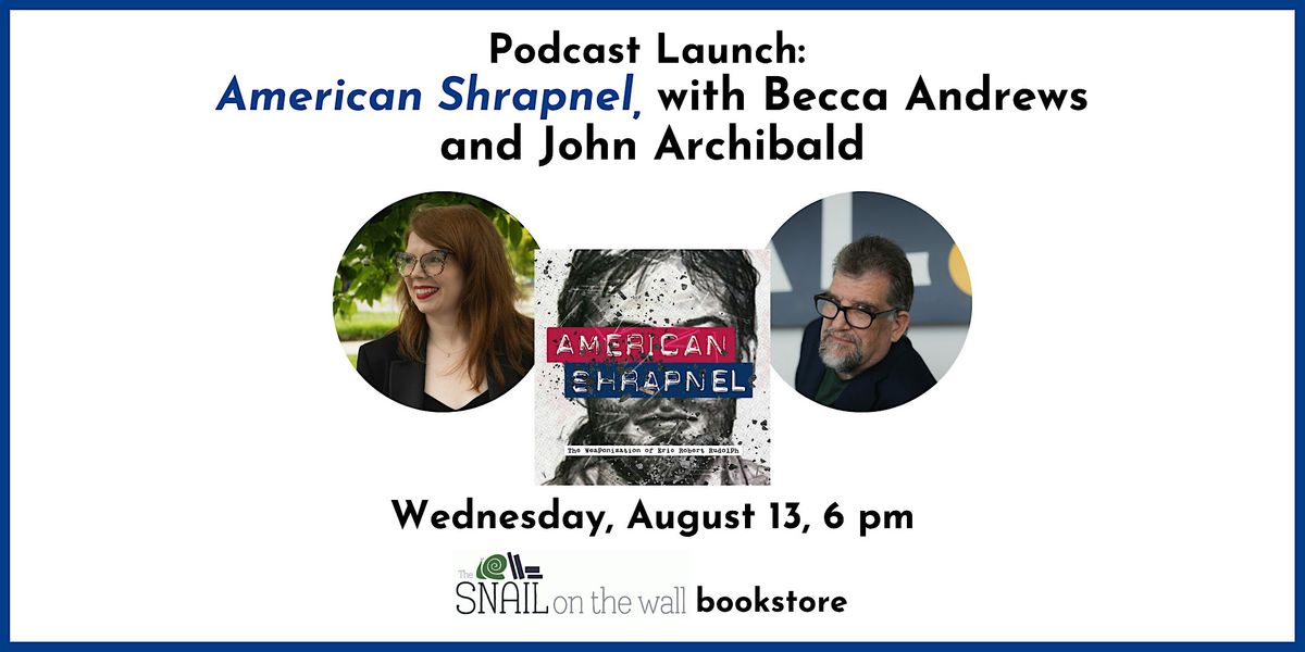 Podcast Launch: American Shrapnel, with Becca Andrews and John Archibald, 13 August | Event in Huntsville