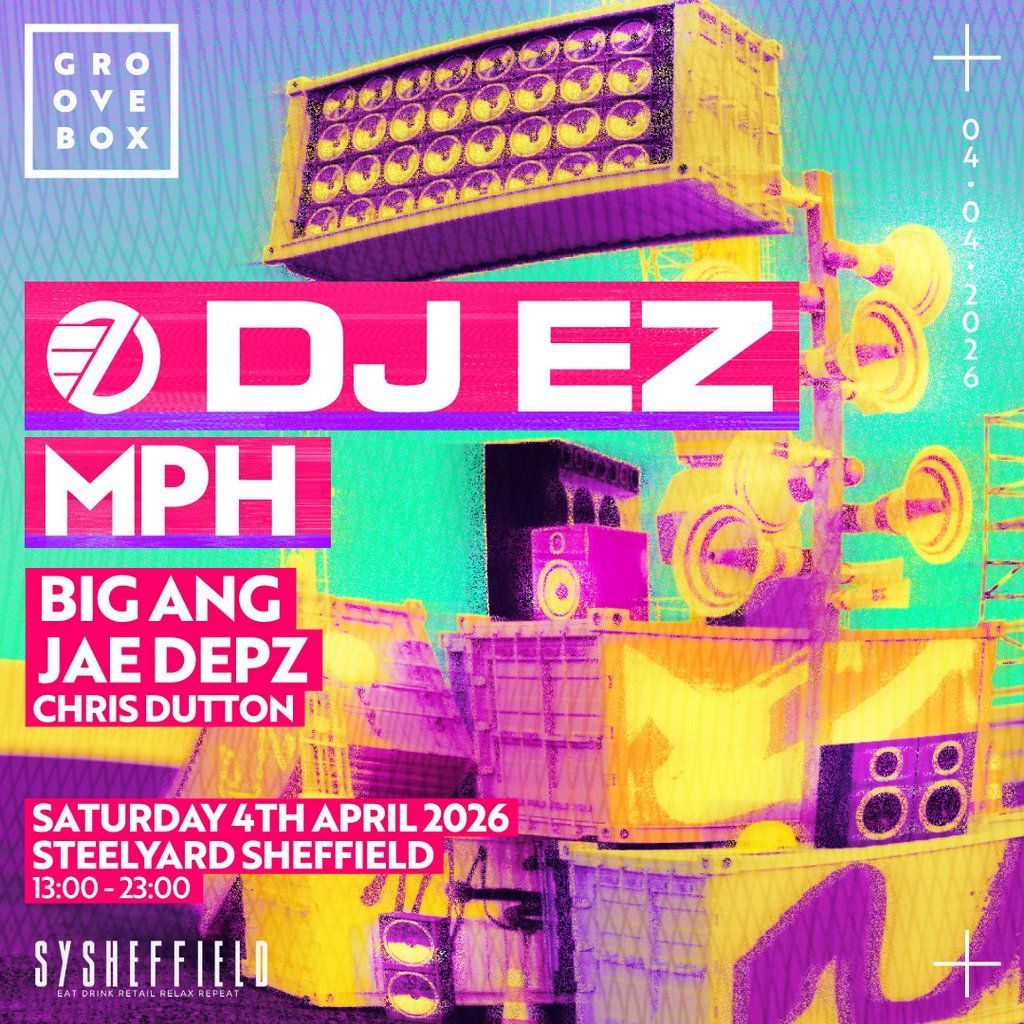 DJ EZ, MPH & MORE | Groovebox at SY Sheffield, 4 April | Event in Sheffield | AllEvents