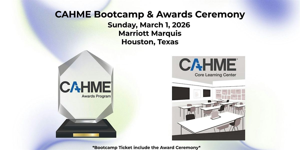 2026 CAHME Bootcamp and Awards Ceremony, 1 March | Event in Houston | AllEvents