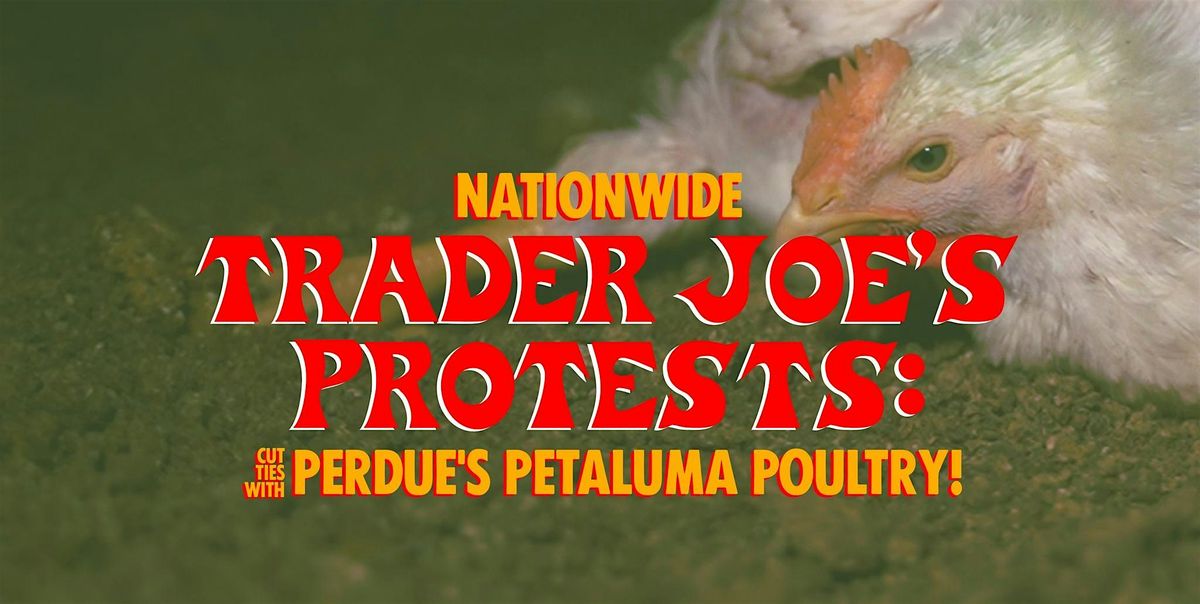 Sacramento: Trader Joe's, Cut Ties with Perdue's Petaluma Poultry, 4 May | Event in Sacramento | AllEvents