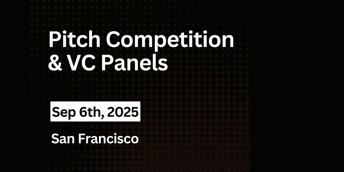 VC Panels & Pitch Competition | September 2025 | San Francisco, 6 September | Event in San Francisco | AllEvents