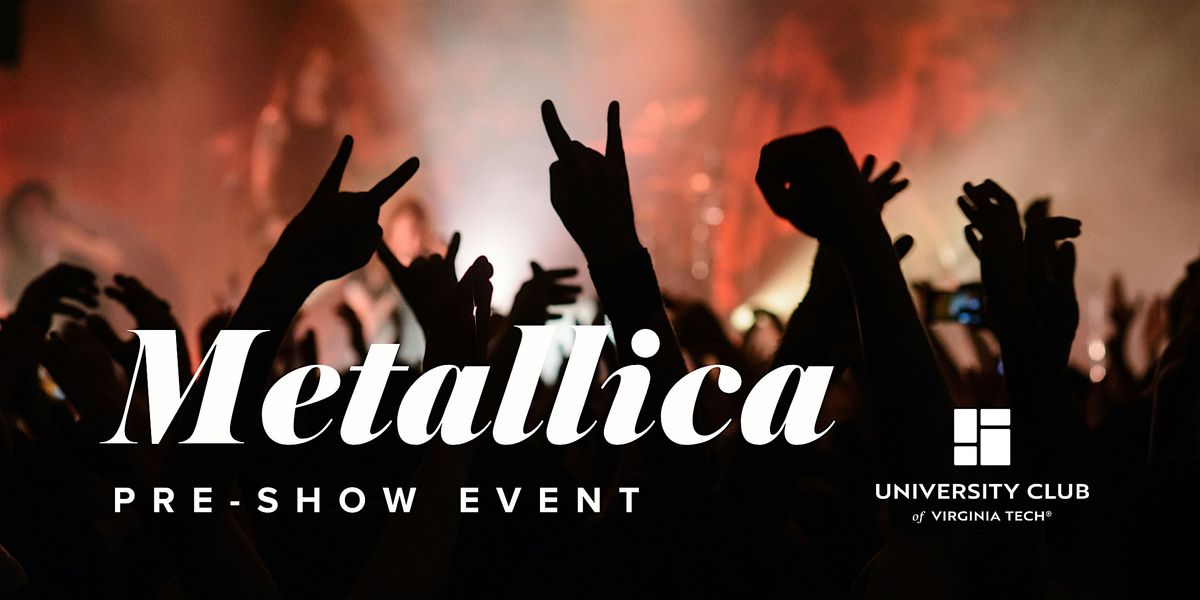 Metallica Pre-Show Party at the University Club of Virginia Tech | Event in Blacksburg | AllEvents