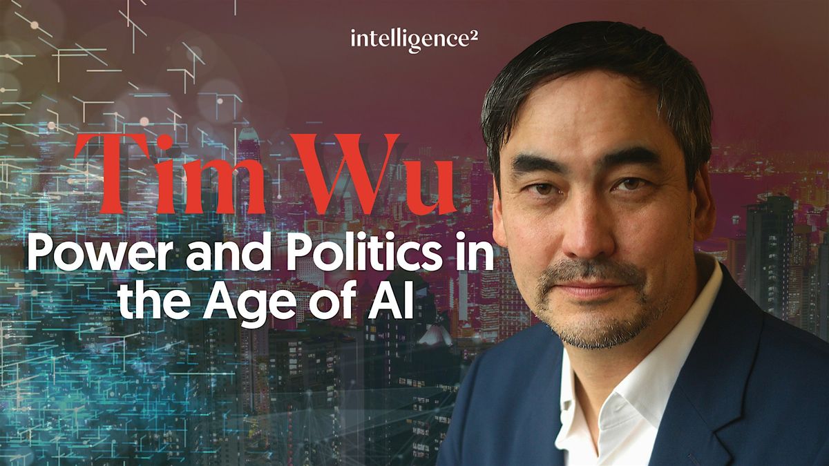 Tim Wu on Power and Politics in the Age of AI, 18 November | Event in London | AllEvents