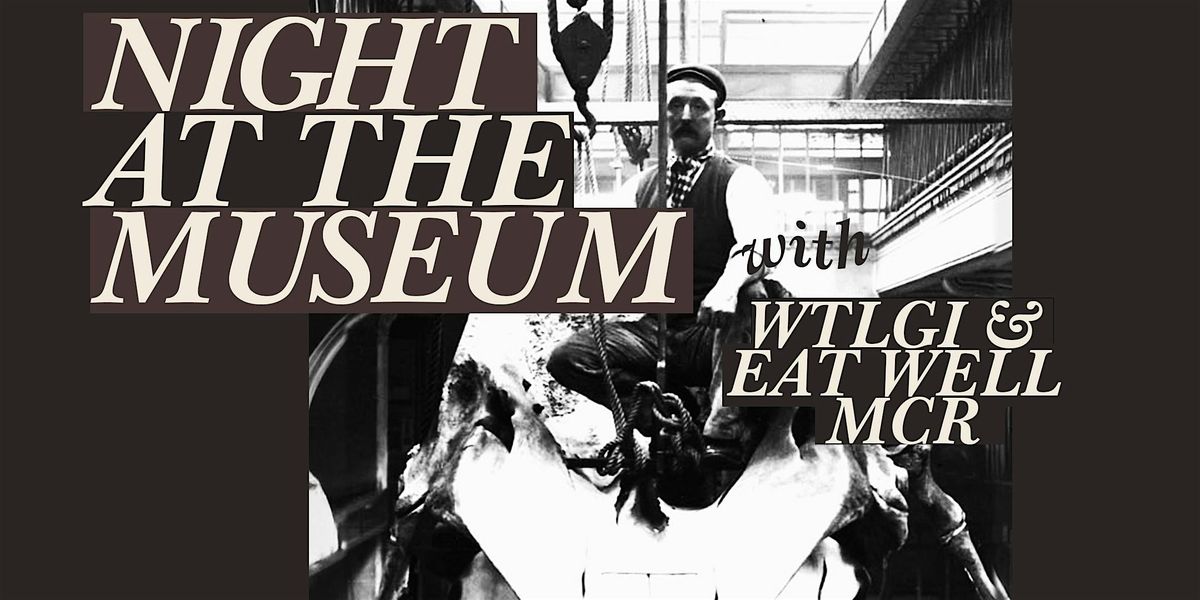 Night At The Museum with Where The Light Gets In and Eat Well MCR, 27 October | Event in Manchester | AllEvents