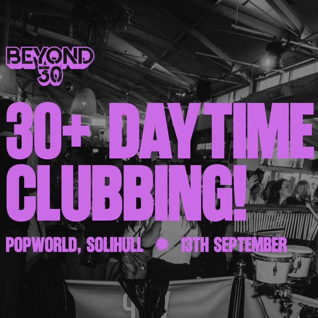 OVER 30s DAYTIME CLUBBING  SOLIHULL, 13 September | Event in Solihull | AllEvents