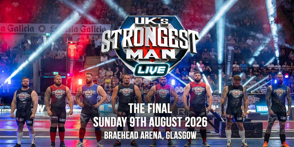 UK's Strongest Man 2026 -  SUNDAY FINAL, 9 August | Event in Glasgow | AllEvents