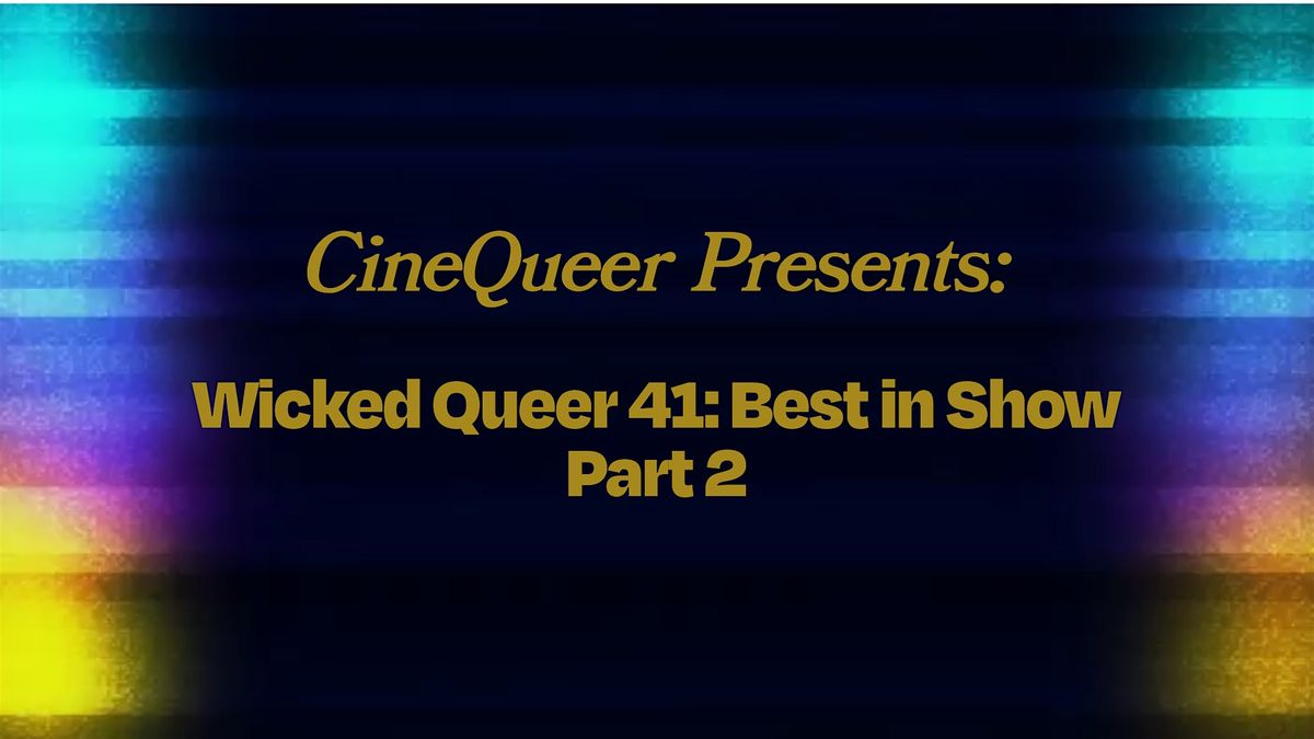 CineQueer Presents: Wicked Queer 41: Best in Show, Part 2, 31 May | Event in Washington | AllEvents