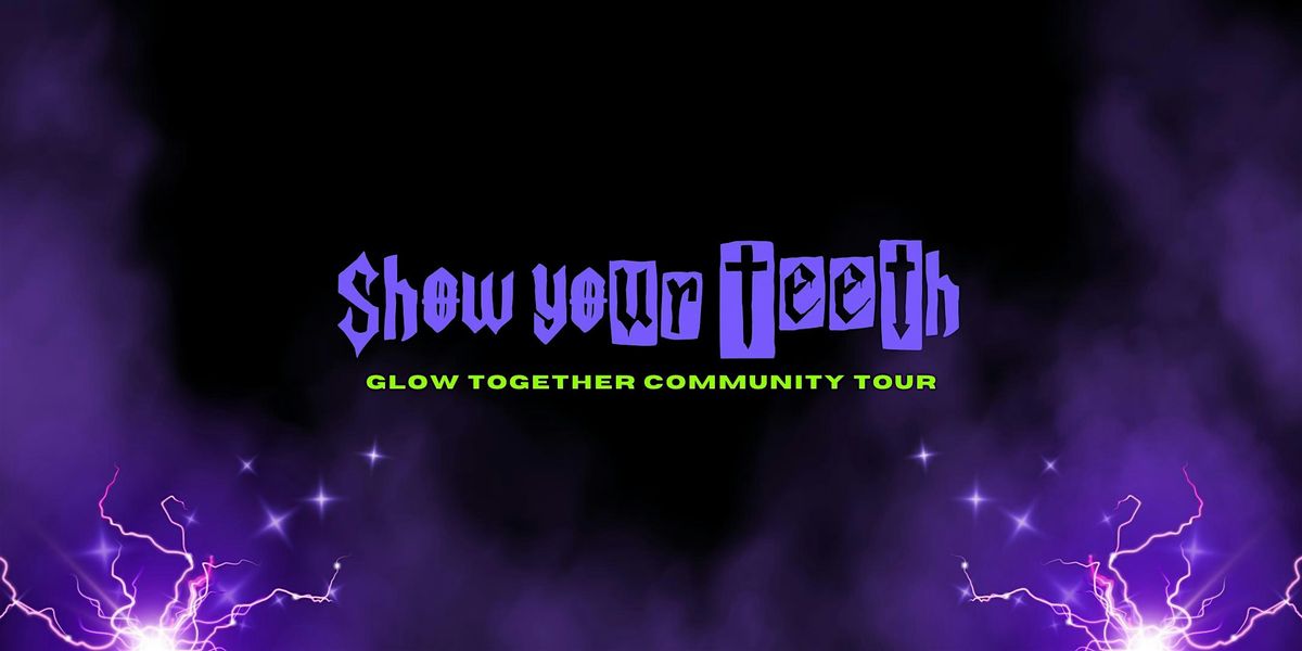 SHOW YOUR TEETH: Glow Together CommUNITY Tour — Lansing, 18 May | AllEvents