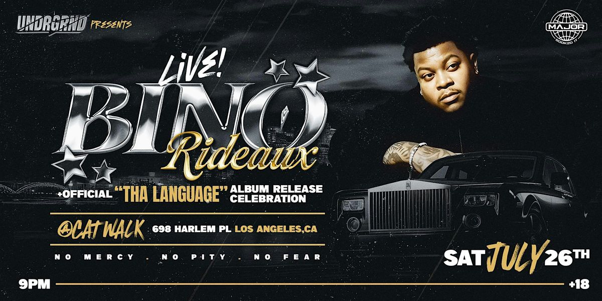 UNDRGRND PRESENTS: BINO RIDEAUX LIVE @ CATWALK DTLA 18+