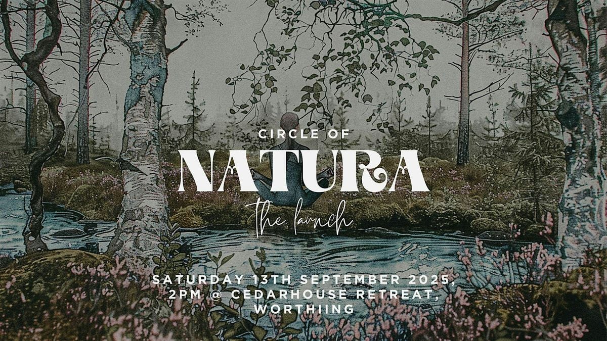 CIRCLE OF NATURA LAUNCH - CEDARHOUSE RETREAT, 13 September | Event in Worthing | AllEvents
