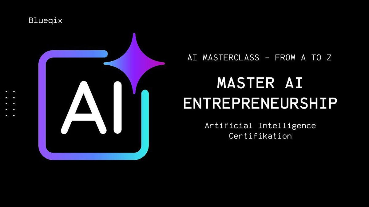 Master AI Entrepreneurship – From A to Z Masterclass