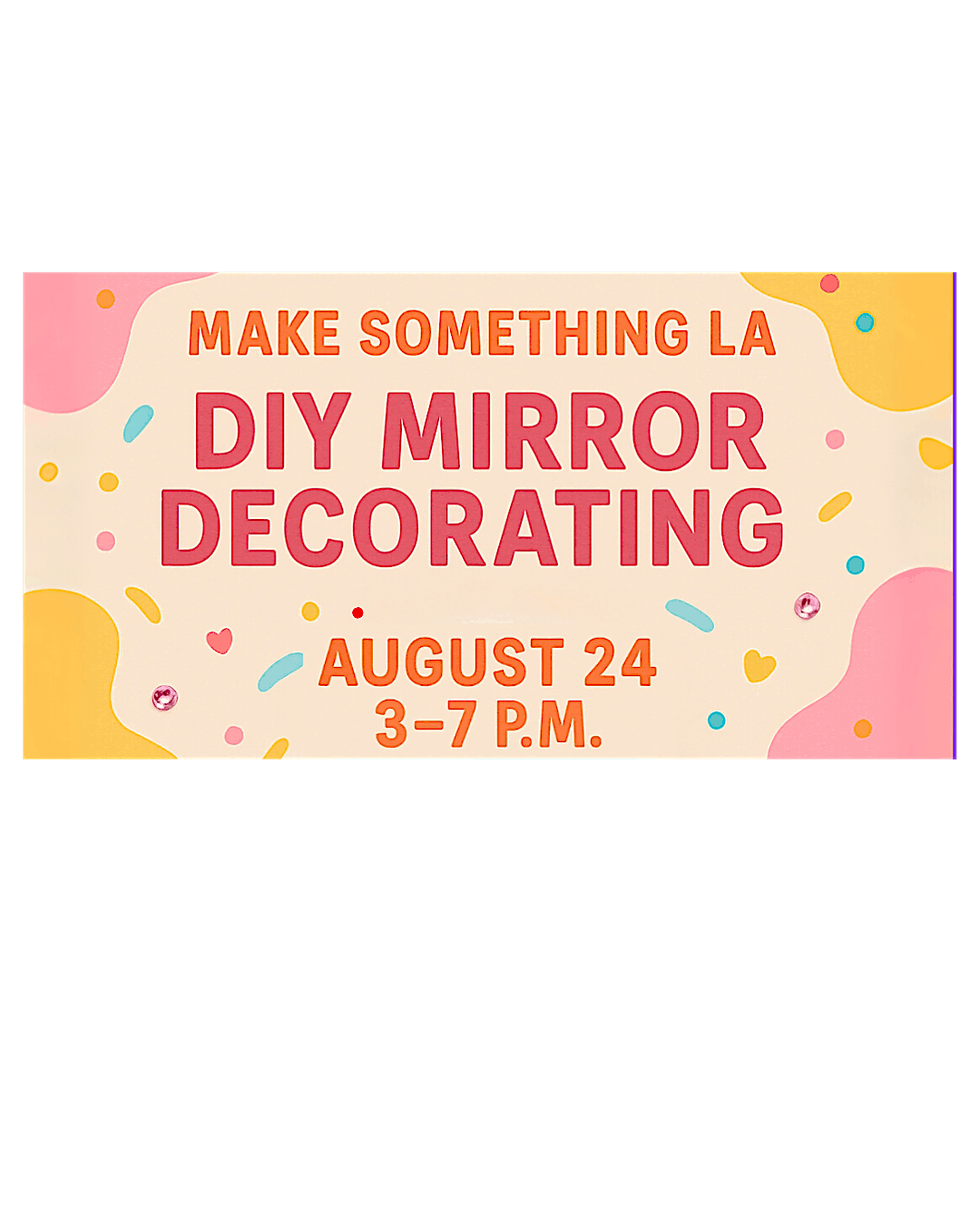 Make Something LA - DIY Mirror Decorating, 24 August | Event in Pasadena | AllEvents