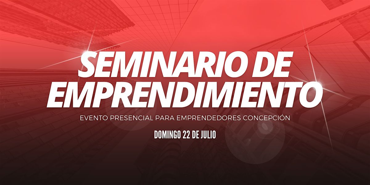 SEMINARIO DE EMPRENDIMIENTO DIGITAL CONCEPCIÓN, 22 July | Event in Concepción | AllEvents