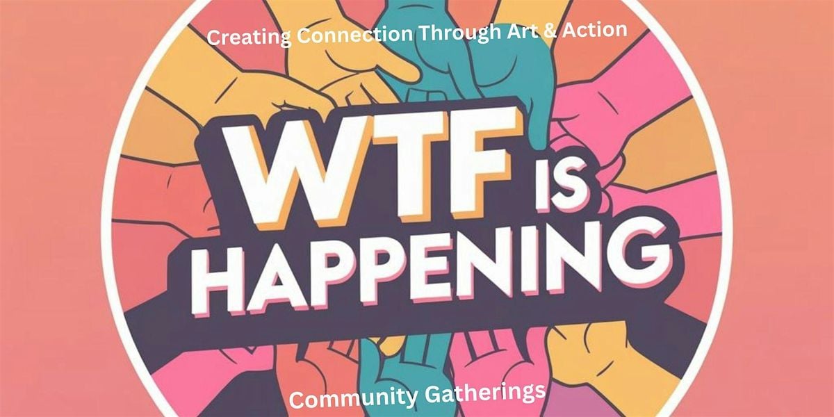 WTF is Happening?! Community Gathering, 21 September | Event in Kent | AllEvents