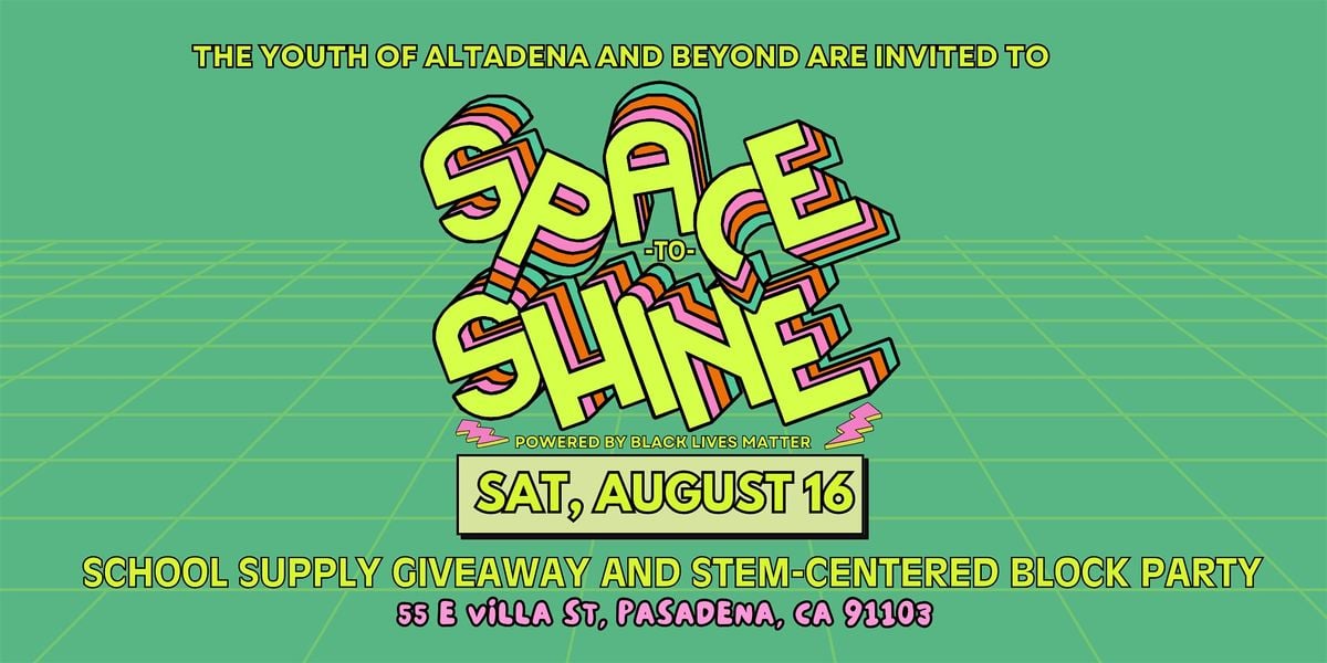 SPACE TO SHINE: School Supply & STEM-Centered BLOCK PARTY, 16 August | Event in Pasadena | AllEvents